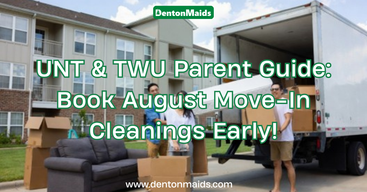 August Move-In Cleanings : A family unloading boxes and furniture from a moving truck outside an apartment complex with overlay text reading "UNT & TWU Parent Guide: Book August Move-In Cleanings Early!"